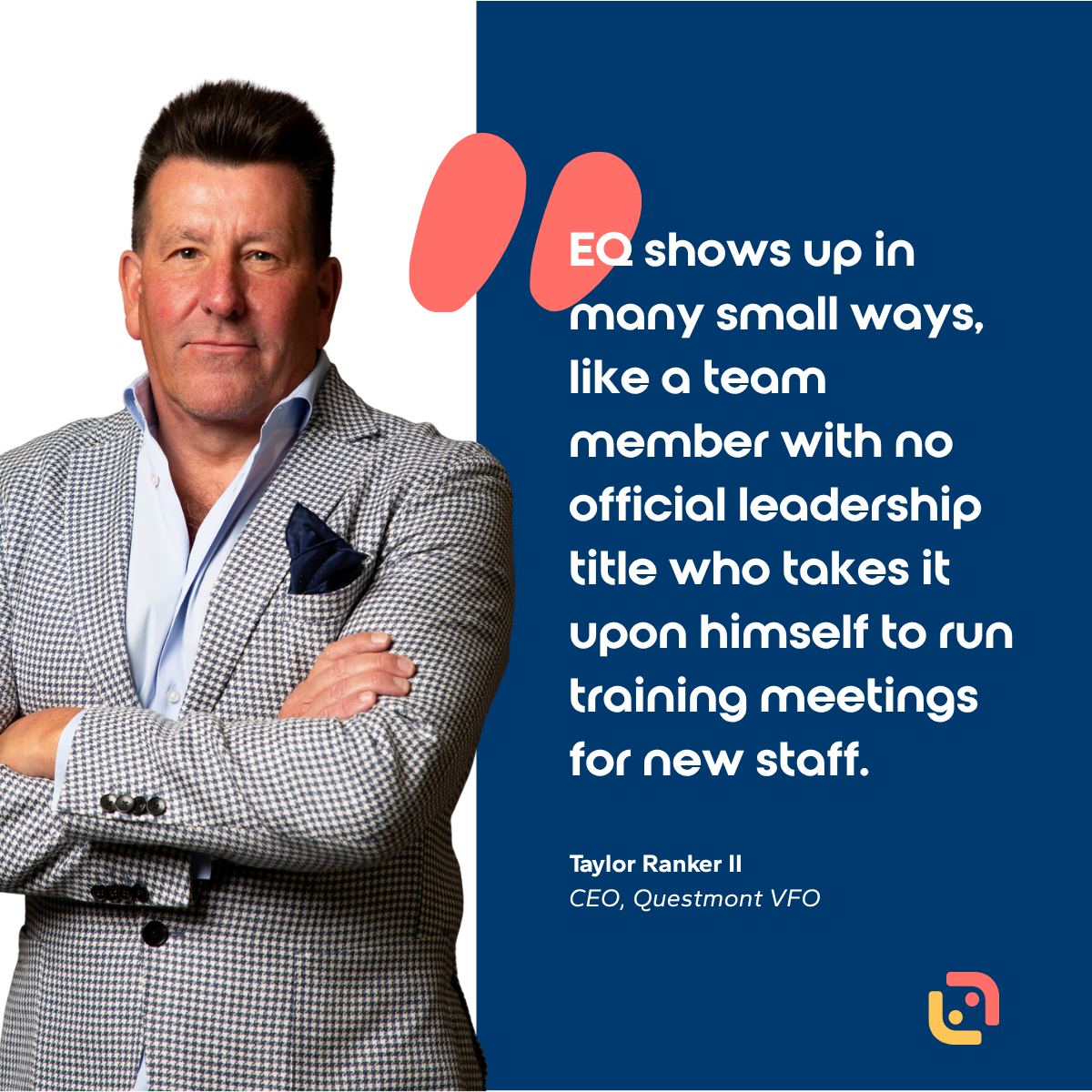 "EQ shows up in many small ways, like a team member with no official leadership title who takes it upon himself to run training meetings for new staff." Taylor Ranker on emotional intelligence in leadership